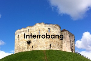 Interrobang Cliffords Tower
